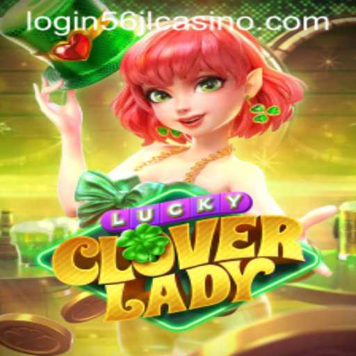 Discover the Thrills of LuckyCloverLady at 56jl Casino